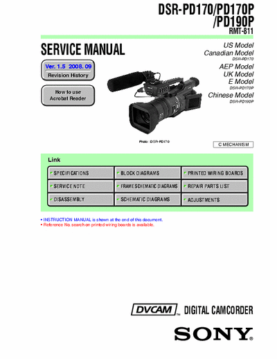 SONY DSR-PD170 SONY DSR-PD170, PD170P, PD190P
DIGITAL CAMCORDER.
SERVICE MANUAL VERSION 1.5 2008.09
PART#(9-876-286-16)